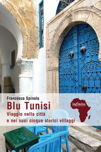 Blu Tunisi. Viaggio nella citt&agrave; e nei suoi cinque storici villaggi
