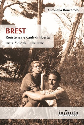 Brest. Resistenza e canti di liber&agrave; nella Polonia in fiamme