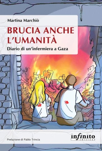 Brucia anche l'umanit&agrave;. Diario di un'infermiera a Gaza