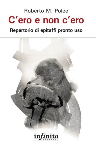 C'ero e non c'ero. Repertorio di epitaffi pronto uso