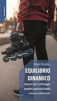 Equilibrio dinamico. Educare con il pattinaggio bambini e persone disabili