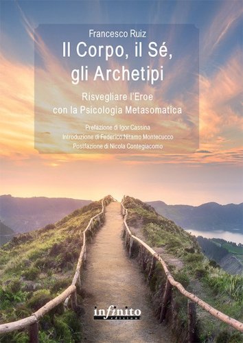 Il corpo, il s&eacute;, gli archetipi. Risvegliare l'eroe con la psicologia metasomatica