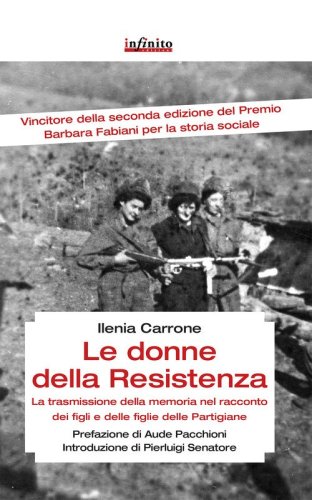 Le donne della resistenza. La trasmissione della memoria nel racconto dei figli e delle figlie delle partigiane - DELLE FIGLIE DELLE PARTIGIANE (LE)