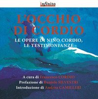 L'occhio di Cordio. Le opere di Nino Cordio, le testimonianze