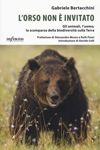 L'orso non &egrave; invitato. Gli animali, l'uomo, la scomparsa della biodiversit&agrave; sulla Terra