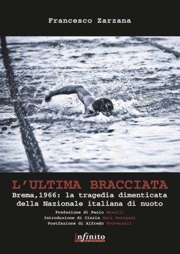 L'ultima bracciata. Brema, 1966. La tragedia dimenticata della nazionale italiana di nuoto - DI NUOTO (L')
