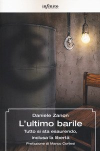 L'ultimo barile. Tutto si sta esaurendo, inclusa la libert&agrave;