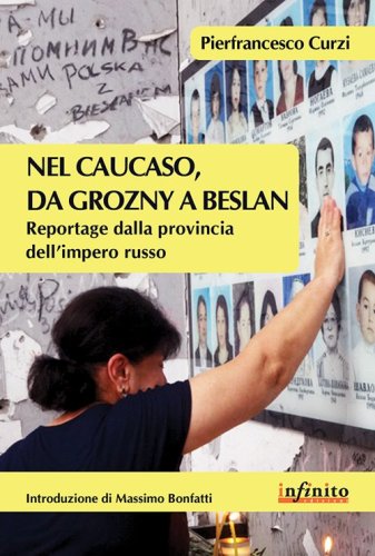 Nel Caucaso, da Grozny a Beslan. Reportage dalla provincia dell'impero russo - 978887364692