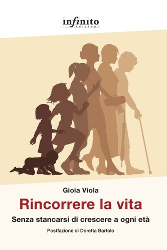 Rincorrere la vita. Senza stancarsi di crescere a ogni et&agrave;