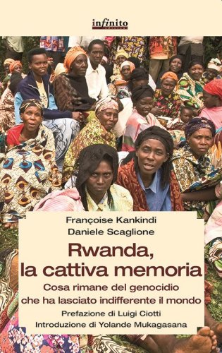 Rwanda, la cattiva memoria. Cosa rimane del genocidio che ha lasciato indifferente il mondo - INDIFFERENTE IL MONDO