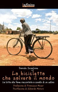 La bicicletta che salver&agrave; il mondo. La lotta alla fame raccontata da un sellino - (LA)