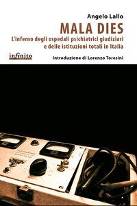 Mala Dies. L'inferno degli ospedali pschiatrici giudiziari e delle istituzioni totali in Italia - TOTALI IN ITALIA