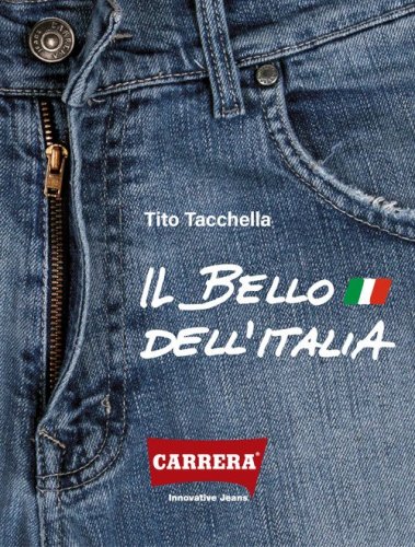 Carrera Jeans. Il bello dell'Italia. 1963-1993: Storia di un'azienda protagonista nel trentennio della nascita e affermazione del jeans italiano