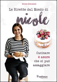 Le ricette dal mondo di Nicole. Cucinare &egrave; amore che si pu&ograve; assaggiare