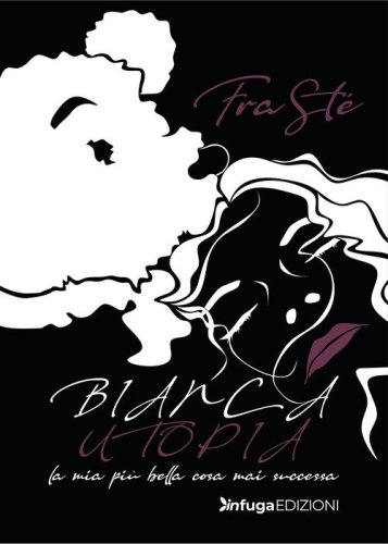 Bianca utopia. La mia pi&ugrave; bella cosa mai successa