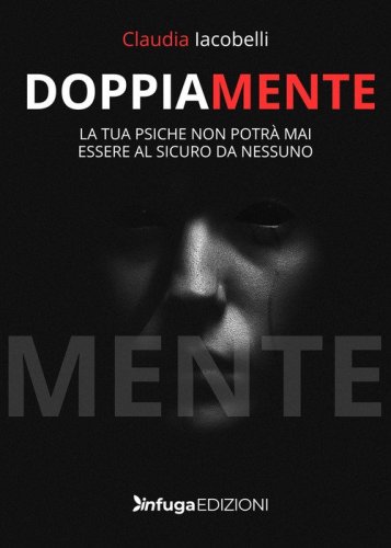 DoppiaMente. La tua psiche non potr&agrave; mai essere al sicuro da nessuno