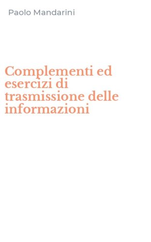 Complementi ed esercizi di trasmissione delle informazioni
