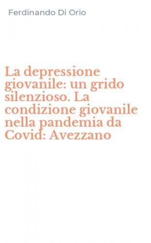 La depressione giovanile: un grido silenzioso. La condizione giovanile nella pandemia da Covid: Avezzano