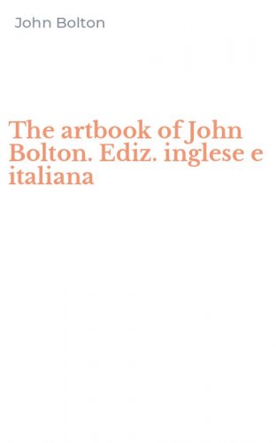 The artbook of John Bolton. Ediz. inglese e italiana