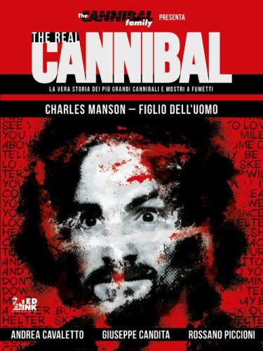 The real cannibal. La vera storia dei pi&ugrave; grandi cannibali e mostri a fumetti