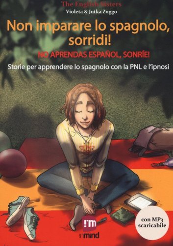 Non imparare lo spagnolo, sorridi! Storie per apprendere lo spagnolo con la PNL e l'ipnosi