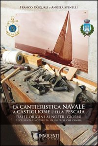 La cantieristica navale a Castiglione della Pescaia dalle origini ai nostri giorni. Eccellenza e notoriet&agrave; in un paese che cambia
