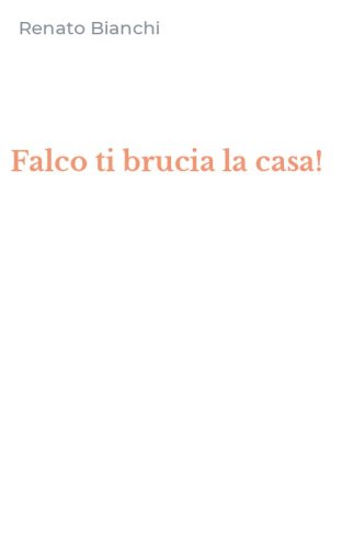 Falco ti brucia la casa!