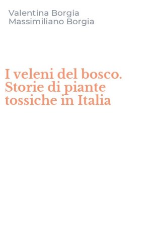 I veleni del bosco. Storie di piante tossiche in Italia