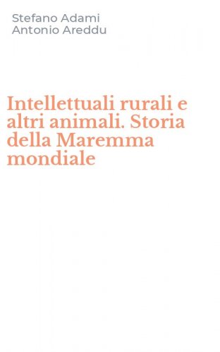 Intellettuali rurali e altri animali. Storia della Maremma mondiale