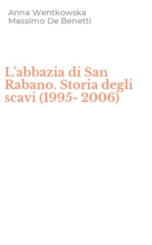L'abbazia di San Rabano. Storia degli scavi (1995-2006)