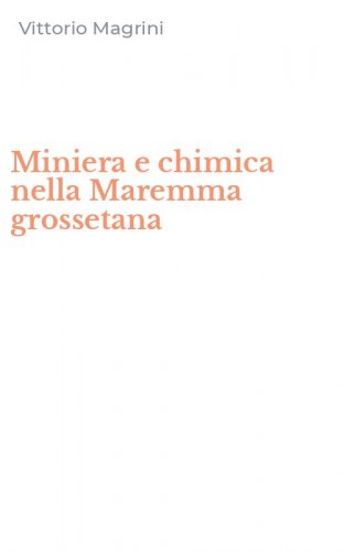 Miniera e chimica nella Maremma grossetana