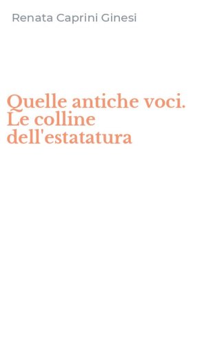 Quelle antiche voci. Le colline dell'estatatura