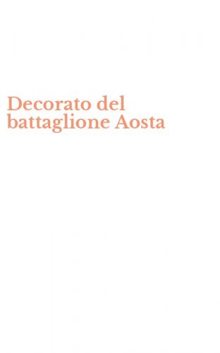 Decorato del battaglione Aosta