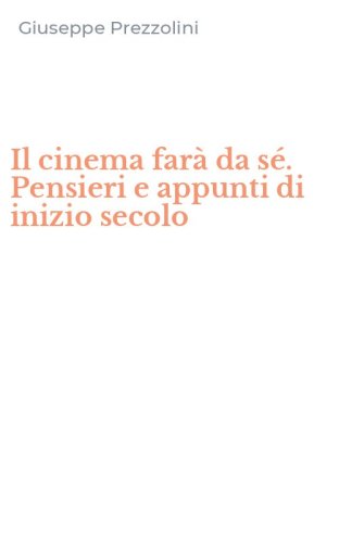 Il cinema far&agrave; da s&eacute;. Pensieri e appunti di inizio secolo