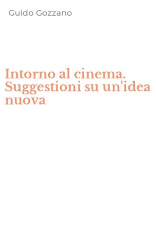 Intorno al cinema. Suggestioni su un'idea nuova