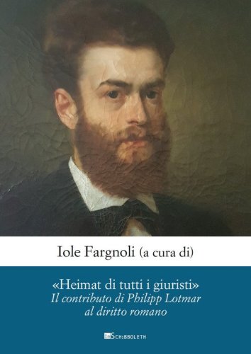 &laquo;Heimat di tutti i giuristi&raquo;. Il contributo di Philipp Lotmar al diritto romano