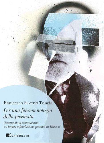 Per una fenomenologia della passivit&agrave;. Osservazioni comparative su logica e fondazione passiva in Husserl