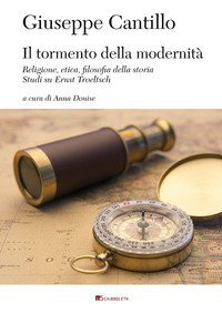 Il tormento della modernit&agrave;. Religione, etica, filosofia dalla storia. Studi su Ernst Troeltsch