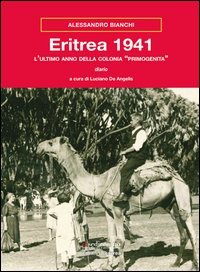 Eritrea 1941. L'ultimo anno della colonia &laquo;primogenita&raquo;