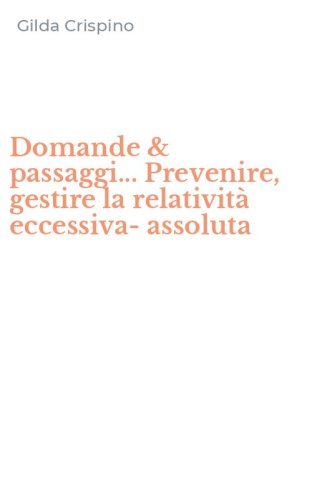 Domande & passaggi... Prevenire, gestire la relativit&agrave; eccessiva-assoluta