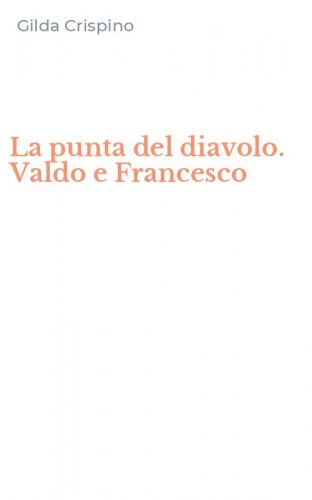 La punta del diavolo. Valdo e Francesco