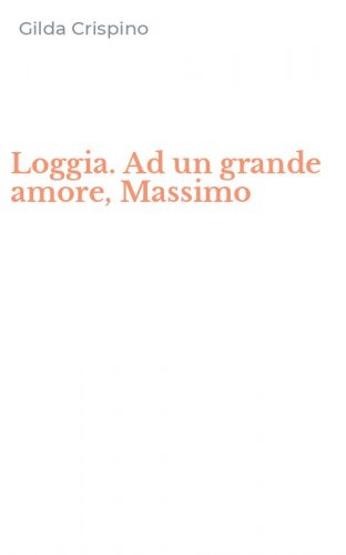 Loggia. Ad un grande amore, Massimo