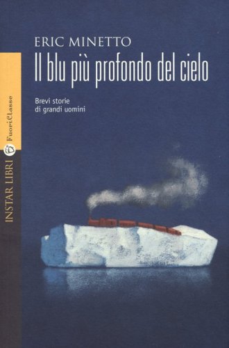 Il blu pi&ugrave; profondo del cielo. Brevi storie di grandi uomini