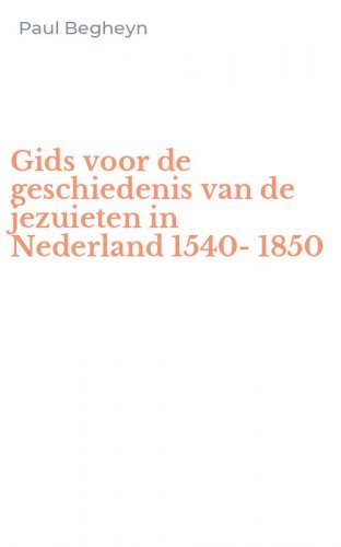 Gids voor de geschiedenis van de jezuieten in Nederland 1540-1850