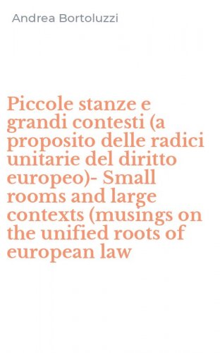 Piccole stanze e grandi contesti (a proposito delle radici unitarie del diritto europeo)-Small rooms and large contexts (musings on the unified roots of european law