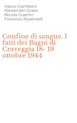 Confine di sangue. I fatti dei Bagni di Craveggia 18-19 ottobre 1944