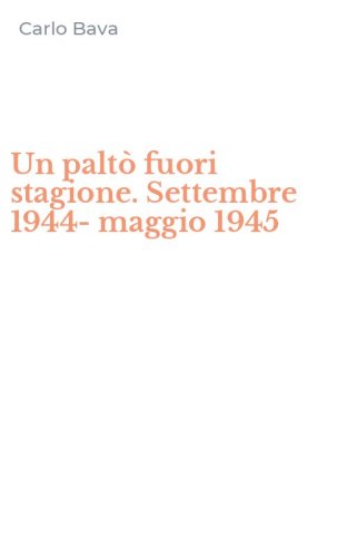 Un palt&ograve; fuori stagione. Settembre 1944-maggio 1945