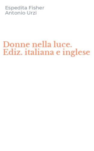 Donne nella luce. Ediz. italiana e inglese