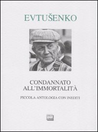 Condannato all'immortalit&agrave;. Piccola antologia con inediti