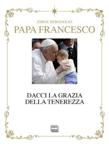 Dacci la grazia della tenerezza. Ediz. deluxe